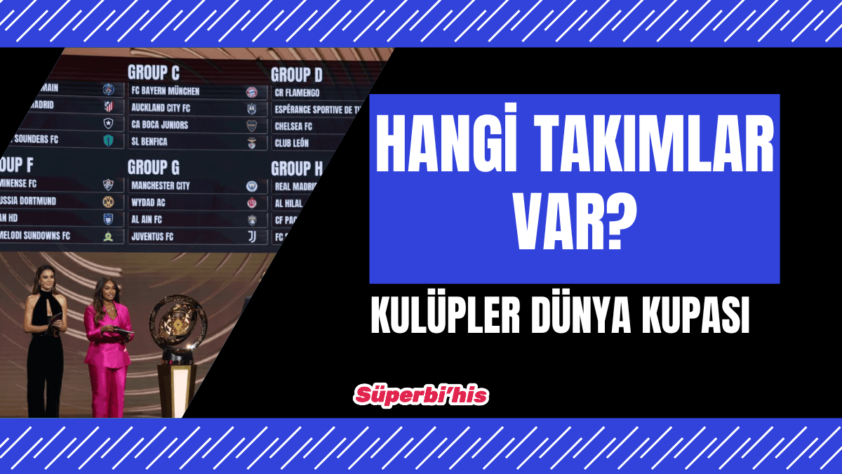 2025 FIFA Kulüpler Dünya Kupası hangi takımlar var?