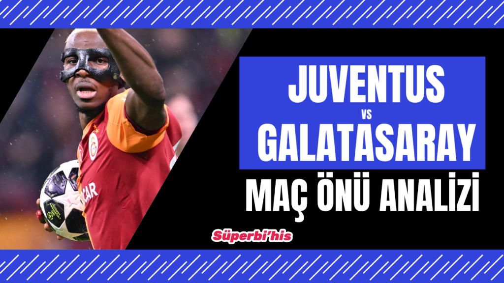 Juventus - Galatasaray maçı tahmini