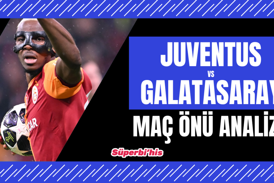 Juventus - Galatasaray maçı tahmini