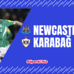 Newcastle Karabağ maçı ne zaman