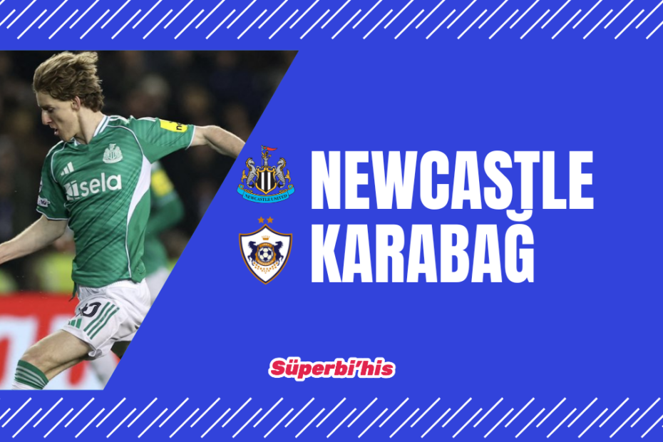 Newcastle Karabağ maçı ne zaman