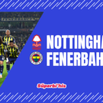 Nottingham - Fenerbahçe maçı ne zaman